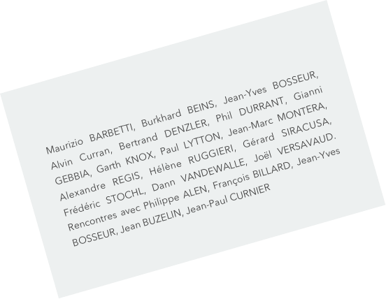 

Maurizio Barbetti, Burkhard Beins, Jean-Yves Bosseur, Alvin Curran, Bertrand Denzler, Phil Durrant, Gianni Gebbia, Garth Knox, Paul Lytton, Jean-Marc Montera, Alexandre Regis, Hélène RUGGIERI, Gérard SIRACUSA, Frédéric STOCHL, Dann VANDEWALLE, Joël VERSAVAUD. Rencontres avec Philippe ALEN, François BILLARD, Jean-Yves BOSSEUR, Jean BUZELIN, Jean-Paul CURNIER